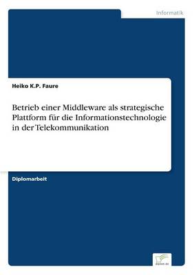 Betrieb Einer Middleware ALS Strategische Plattform Fur Die Informationstechnologie in Der Telekommunikation (Paperback)
