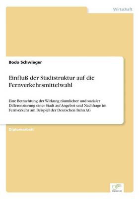 Einfluss Der Stadtstruktur Auf Die Fernverkehrsmittelwahl (Paperback)