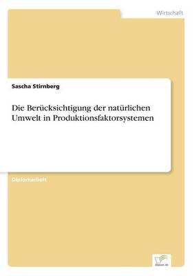 Die Berucksichtigung der naturlichen Umwelt in Produktionsfaktorsystemen (Paperback)