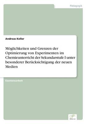 M glichkeiten Und Grenzen Der Optimierung Von Experimenten Im Chemieunterricht Der Sekundarstufe I Unter Besonderer Ber cksichtigung Der Neuen Medien (Paperback)
