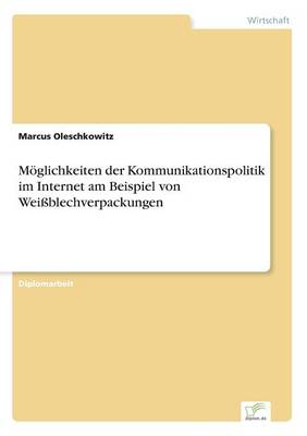Moglichkeiten Der Kommunikationspolitik Im Internet Am Beispiel Von Weiblechverpackungen (Paperback)