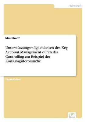 Unterstutzungsmoeglichkeiten des Key Account Management durch das Controlling am Beispiel der Konsumguterbranche (Paperback)