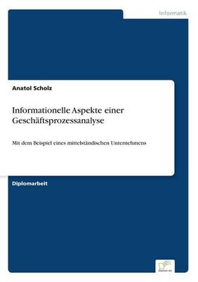 Informationelle Aspekte einer Geschaftsprozessanalyse: Mit dem Beispiel eines mittelstandischen Unternehmens (Paperback)