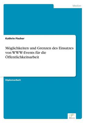 Moglichkeiten Und Grenzen Des Einsatzes Von WWW-Events Fur Die Offentlichkeitsarbeit (Paperback)