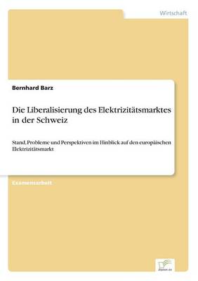 Die Liberalisierung Des Elektrizitatsmarktes in Der Schweiz (Paperback)