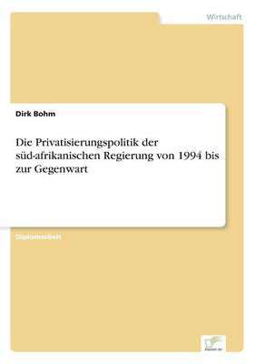 Die Privatisierungspolitik Der Sud-Afrikanischen Regierung Von 1994 Bis Zur Gegenwart (Paperback)