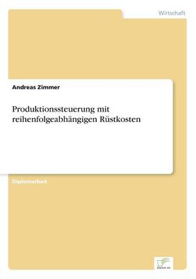 Produktionssteuerung Mit Reihenfolgeabhangigen Rustkosten (Paperback)