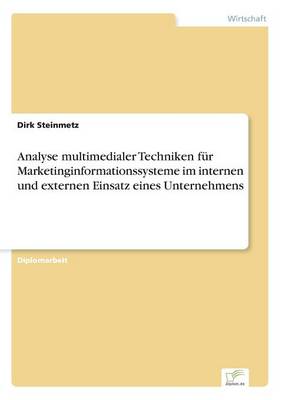 Analyse Multimedialer Techniken F r Marketinginformationssysteme Im Internen Und Externen Einsatz Eines Unternehmens (Paperback)