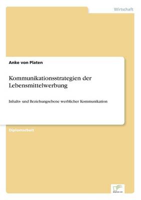 Kommunikationsstrategien der Lebensmittelwerbung: Inhalts- und Beziehungsebene werblicher Kommunikation (Paperback)