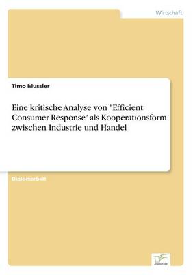 Eine kritische Analyse von Efficient Consumer Response als Kooperationsform zwischen Industrie und Handel (Paperback)