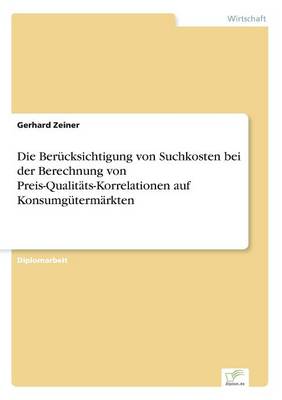 Die Berucksichtigung Von Suchkosten Bei Der Berechnung Von Preis-Qualitats-Korrelationen Auf Konsumgutermarkten (Paperback)