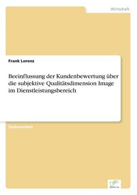 Beeinflussung Der Kundenbewertung Uber Die Subjektive Qualitatsdimension Image Im Dienstleistungsbereich (Paperback)