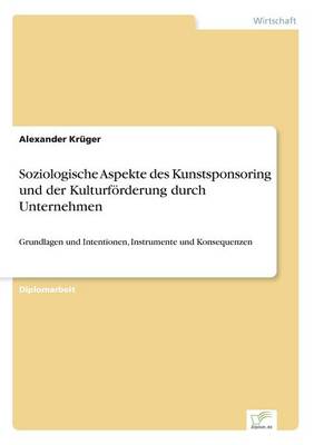 Soziologische Aspekte Des Kunstsponsoring Und Der Kulturf rderung Durch Unternehmen (Paperback)