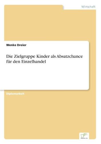 Die Zielgruppe Kinder ALS Absatzchance Fur Den Einzelhandel (Paperback)