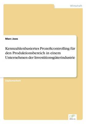 Kennzahlenbasiertes Prozesscontrolling fur den Produktionsbereich in einem Unternehmen der Investitionsguterindustrie (Paperback)