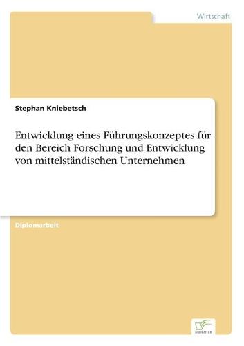 Entwicklung Eines Fuhrungskonzeptes Fur Den Bereich Forschung Und Entwicklung Von Mittelstandischen Unternehmen (Paperback)