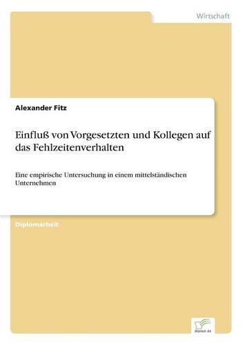 Einfluss Von Vorgesetzten Und Kollegen Auf Das Fehlzeitenverhalten (Paperback)