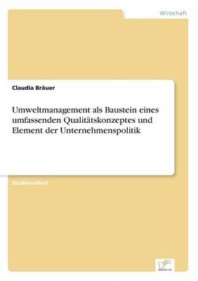 Umweltmanagement ALS Baustein Eines Umfassenden Qualitatskonzeptes Und Element Der Unternehmenspolitik (Paperback)