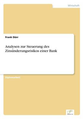 Analysen Zur Steuerung Des Zinsanderungsrisikos Einer Bank (Paperback)