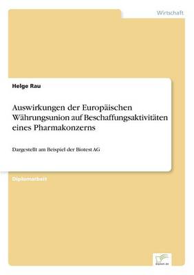Auswirkungen der Europaischen Wahrungsunion auf Beschaffungsaktivitaten eines Pharmakonzerns: Dargestellt am Beispiel der Biotest AG (Paperback)