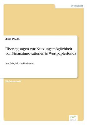 Uberlegungen Zur Nutzungsmoglichkeit Von Finanzinnovationen in Wertpapierfonds (Paperback)