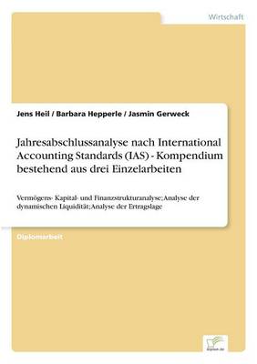 Jahresabschlussanalyse Nach International Accounting Standards (IAS) - Kompendium Bestehend Aus Drei Einzelarbeiten (Paperback)