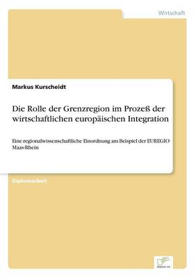 Die Rolle Der Grenzregion Im Proze Der Wirtschaftlichen Europ ischen Integration (Paperback)