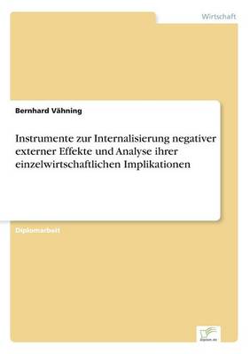 Instrumente Zur Internalisierung Negativer Externer Effekte Und Analyse Ihrer Einzelwirtschaftlichen Implikationen (Paperback)