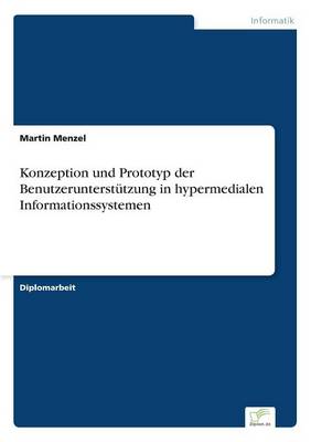 Konzeption Und Prototyp Der Benutzerunterstutzung in Hypermedialen Informationssystemen (Paperback)