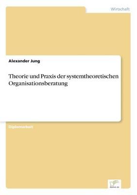 Theorie Und Praxis Der Systemtheoretischen Organisationsberatung (Paperback)