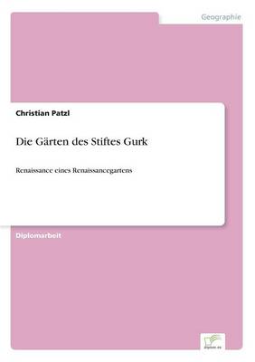 Die Garten des Stiftes Gurk: Renaissance eines Renaissancegartens (Paperback)
