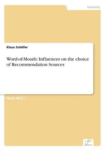 Word-Of-Mouth: Influences on the Choice of Recommendation Sources (Paperback)