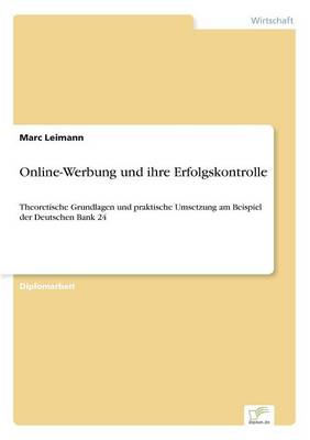 Online-Werbung und ihre Erfolgskontrolle: Theoretische Grundlagen und praktische Umsetzung am Beispiel der Deutschen Bank 24 (Paperback)