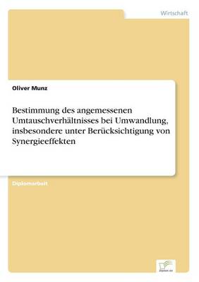 Bestimmung Des Angemessenen Umtauschverhaltnisses Bei Umwandlung, Insbesondere Unter Berucksichtigung Von Synergieeffekten (Paperback)