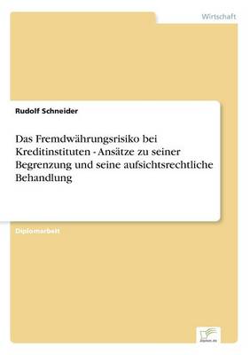 Das Fremdwahrungsrisiko bei Kreditinstituten - Ansatze zu seiner Begrenzung und seine aufsichtsrechtliche Behandlung (Paperback)