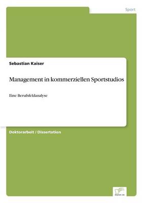 Management in kommerziellen Sportstudios: Eine Berufsfeldanalyse (Paperback)