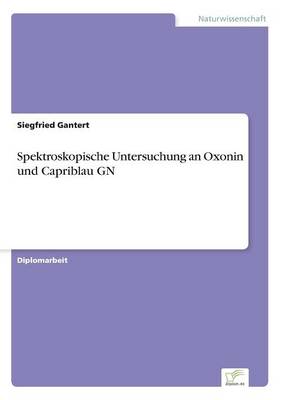 Spektroskopische Untersuchung an Oxonin Und Capriblau Gn (Paperback)