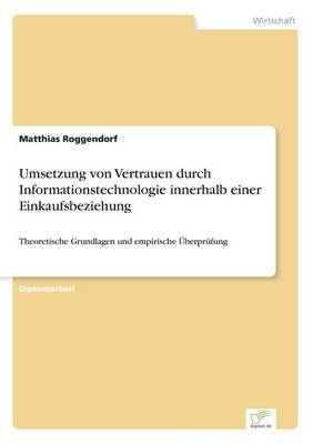 Umsetzung Von Vertrauen Durch Informationstechnologie Innerhalb Einer Einkaufsbeziehung (Paperback)