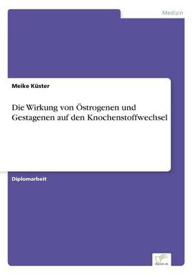 Die Wirkung Von strogenen Und Gestagenen Auf Den Knochenstoffwechsel (Paperback)