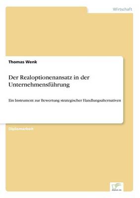 Der Realoptionenansatz in der Unternehmensfuhrung: Ein Instrument zur Bewertung strategischer Handlungsalternativen (Paperback)