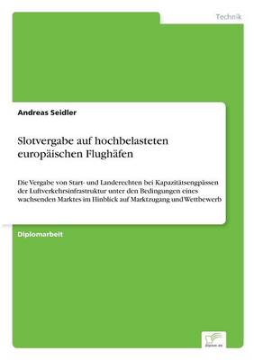 Slotvergabe Auf Hochbelasteten Europaischen Flughafen (Paperback)