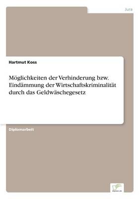 M glichkeiten Der Verhinderung Bzw. Eind mmung Der Wirtschaftskriminalit t Durch Das Geldw schegesetz (Paperback)