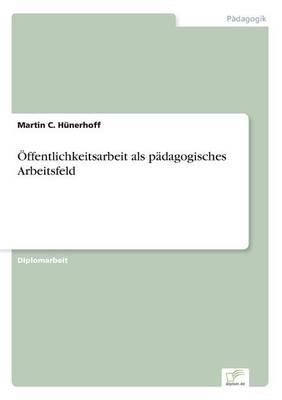 Offentlichkeitsarbeit ALS Padagogisches Arbeitsfeld (Paperback)