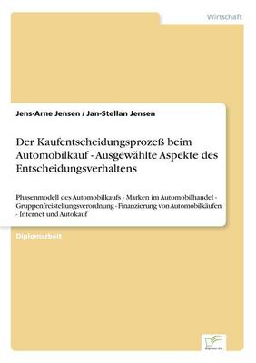 Der Kaufentscheidungsproze Beim Automobilkauf - Ausgewahlte Aspekte Des Entscheidungsverhaltens (Paperback)