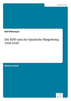 Die Kpd Und Der Spanische Burgerkrieg 1936-1939 (Paperback)