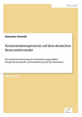 Konzentrationsprozesse Auf Dem Deutschen Reisemittlermarkt (Paperback)