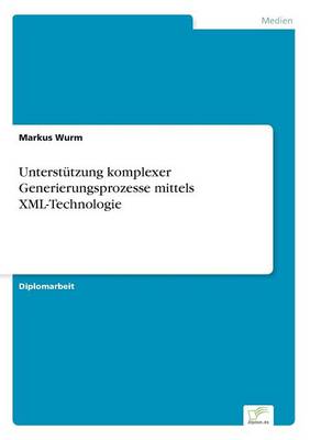 Unterstutzung Komplexer Generierungsprozesse Mittels XML-Technologie (Paperback)