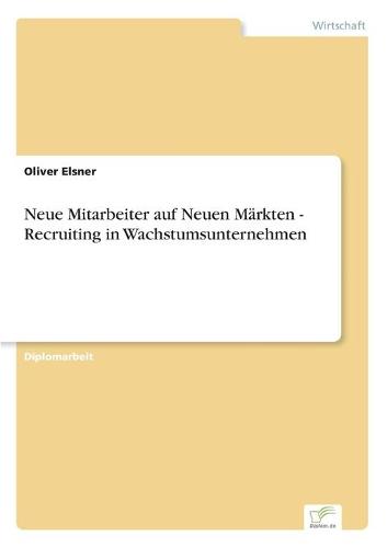 Neue Mitarbeiter Auf Neuen Markten - Recruiting in Wachstumsunternehmen (Paperback)