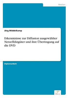 Erkenntnisse zur Diffusion ausgewahlter Netzeffektguter und ihre UEbertragung auf die DVD (Paperback)