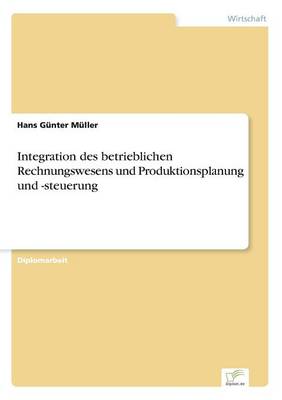 Integration Des Betrieblichen Rechnungswesens Und Produktionsplanung Und -Steuerung (Paperback)
